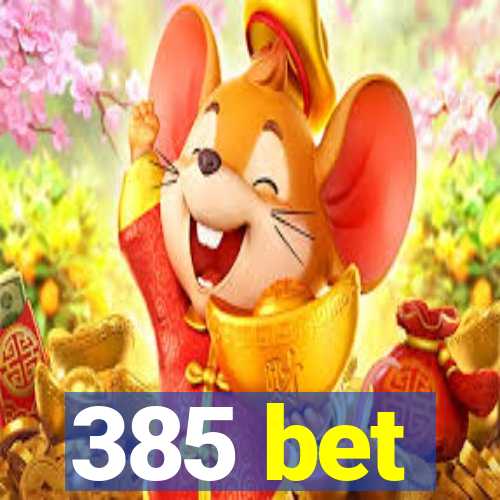 385 bet